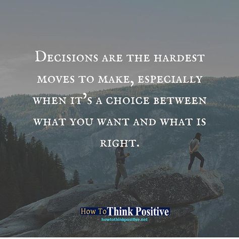 Decisions are the hardest moves to make, especially when it’s a choice between what you want and what is right. #life #happy #quotes When It’s Right Quotes, The Hardest Decision Quote, Hard Choices Quotes, Hard Decision Quotes, Decision Making Quotes, Decision Quotes, Make You Happy Quotes, Know Yourself Quotes, Want Quotes