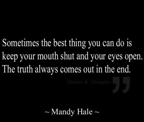 Time Always Reveals The Truth, When The Truth Comes Out, I Will Find Out The Truth Quotes, The Truth Always Comes Out In The End Quotes, Truth Comes Out, When You Find Out The Truth Quotes, The Truth Always Comes Out Quotes, The Truth Comes Out Quotes, The Truth Always Comes Out