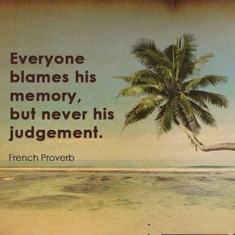 Everyone blames his memory, but never his judgement. - French proverb. Blame Quotes, French Proverbs, Judgement Quotes, Reality Check Quotes, Ancient Wisdom Quotes, Quotes Board, Book Of Proverbs, Say Word, African Proverb