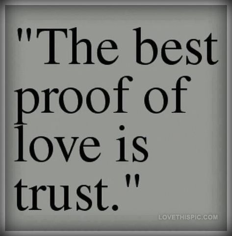 The Best Proof Of Love Is Trust Pictures, Photos, and Images for Facebook, Tumblr, Pinterest, and Twitter Love Is Trust, Trust Quote, Proof Of Love, Support Quotes, Gentleman Quotes, Trust Quotes, Relationship Stuff, Boyfriend Quotes, Love Yourself Quotes