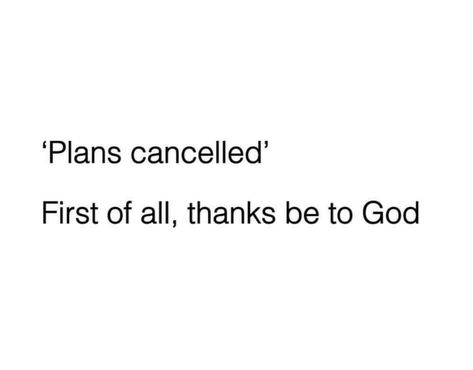 Cancelled plans are the best kind of plans! Cancelling Plans Quotes Funny, When Plans Get Cancelled Funny, Canceled Plans Quotes, Cancelled Plans Quotes, Infj 6w5, Plans Quotes, Hj Story, Nerdy Jokes, Enfp Personality