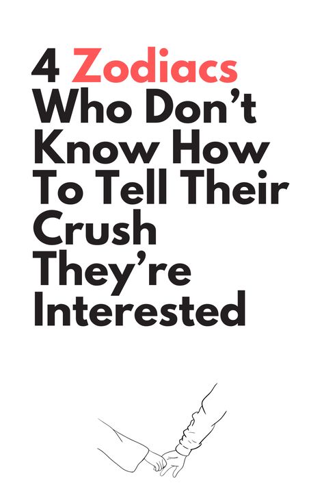 4 Zodiacs Who Don’t Know How To Tell Their Crush They’re Interested Make The First Move, Be Proud Of Yourself, Proud Of Yourself, Human Personality, Capricorn Facts, First Move, Aries Facts, Leo Facts, Scorpio Facts