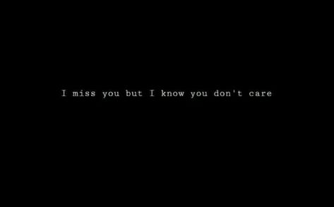 I Miss Someone Who Doesnt Miss Me, I Will Always Care For You, Dont You Miss Me, I Know You Miss Me, I Miss You But You Dont Miss Me, I Don’t Miss You Anymore, I Don’t Know You Anymore, I Don’t Care About You, You Don’t Miss Me