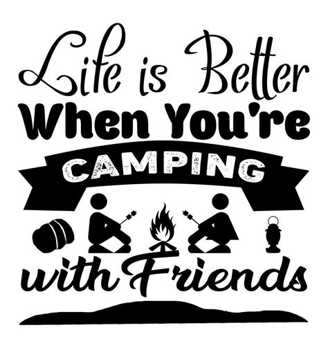 Camping Slogans - Life is Better Camping With Friends Camping Sayings Funny, Glamping Quotes, Camping Signs Diy, Camping Sayings, Xtool Projects, Cricut Camping, Camping With Friends, Camping Projects, Camping Images