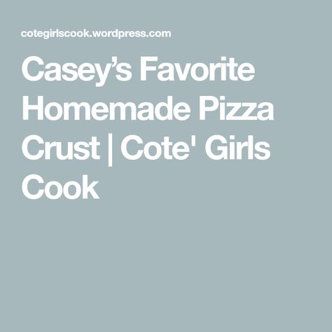 Casey’s Favorite Homemade Pizza Crust | Cote' Girls Cook Caseys Pizza Dough Recipe, Caseys Pizza, Homemade Pizza Crust, Pizza Crusts, Pizza Crust Recipe, Girl Cooking, Pizza Recipes Dough, Crust Recipe, Pizza Crust