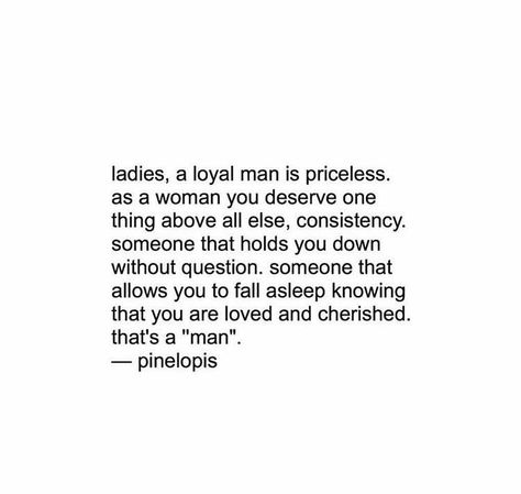 Ladies, a loyal man is priceless... My Ideal Man Quotes, Loyal Man Quotes Real Men, Need A Loyal Man Quotes, Behind Every Man Is A Woman Quotes, Loyal Men Quotes, Unloyal Men Quotes, Quotes About Men Being Trash, Loyal Man Quotes, Ideal Man Quotes