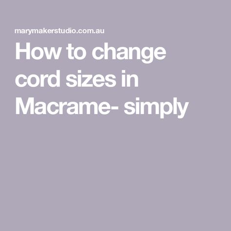 How to change cord sizes in Macrame- simply Macrame Thread, Square Knot, Macrame Ideas, Common Questions, You Used Me, Macrame Projects, Macrame Cord, Macrame Patterns, Rainbow Pattern