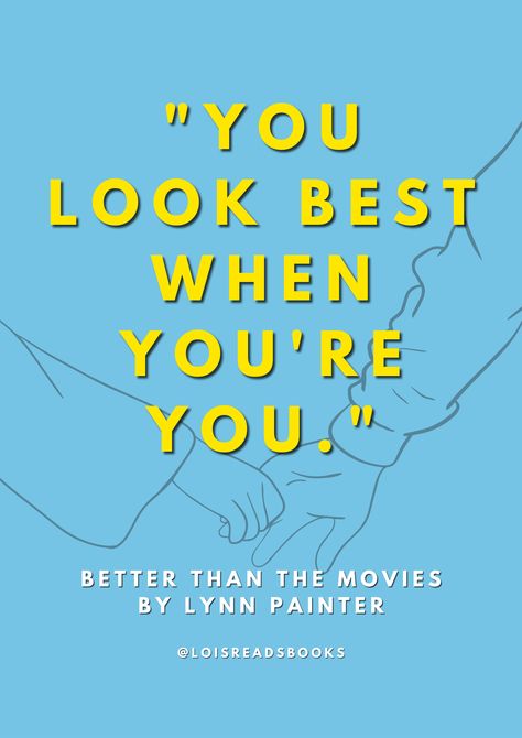 "You look best when you're you." - Better Than The Movies by Lynn Painter Better Than The Movies Book Poster, Better Than The Movie Poster, Better Than The Movies Book Cover, Better Than The Movies Cover, Better Than The Movies Lynn Painter, Better Than The Movies Fanart, Better Than The Movies Quotes, Better Than The Movies Book Aesthetic, Better Than The Movies Aesthetic