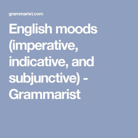 English moods (imperative, indicative, and subjunctive) - Grammarist Writing Crafts, Writing Stuff, Writing Skills, Language Arts, Learn English, Grammar, Vocabulary, Writing