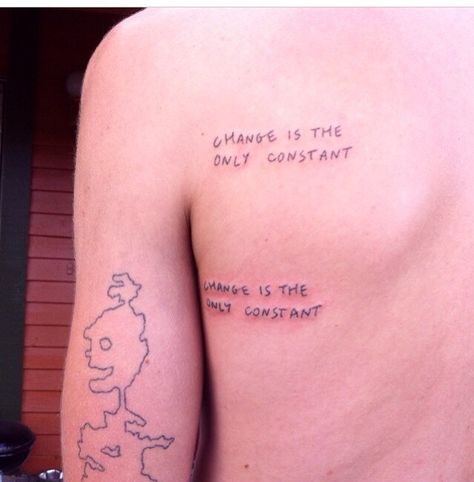 The Only Constant Is Change Tattoo, Hot Tattoo Ideas, Only Constant Is Change, Music Quote Tattoos, Change Tattoo, Change Is The Only Constant, Tattoo Placements, Quote Tattoos, Music Quote