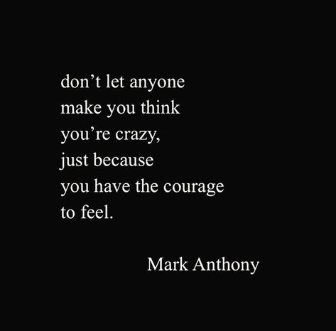 You're not crazy Bio Love, Mark Anthony, Emotional Resilience, Crazy Quotes, Favorite Words, Wonderful Words, Just Because, Good Advice, Thoughts Quotes