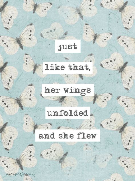 And she flew! - Katie Pertiet Butterfly Words Quotes, The Art Of Vintage Katie Saro, She Is A Butterfly Quotes, Her Wings Unfolded, Advice From A Butterfly, Whimsical Quotes, Butterfly Sayings Inspiration, Inspiring Quotes Butterfly, Butterfly Quote