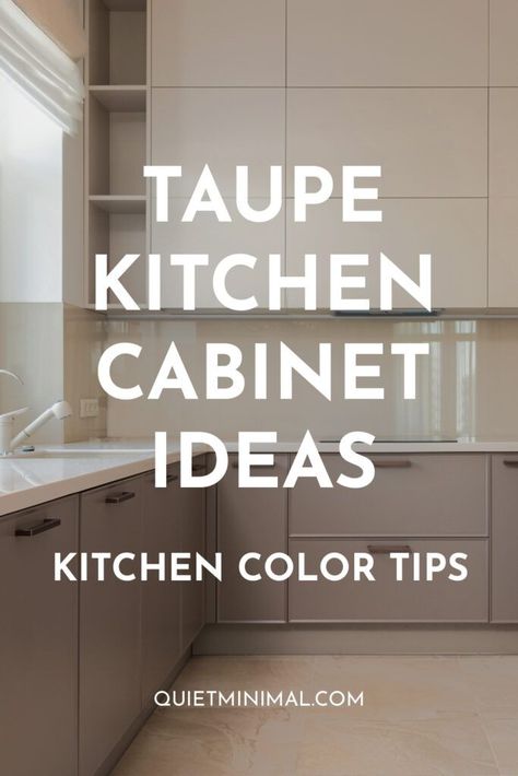 Taupe Kitchen Cabinet Ideas Taupe Cabinets Backsplash, White And Taupe Kitchen Cabinets, Taupe Color Palettes Kitchen, Taupe And Black Kitchen Cabinets, Minimalist Kitchen Cabinet Design, Wood Beige Kitchen, Kitchen Cabinet Color Ideas Minimalist, Puddy Color Kitchen Cabinets, Taupe Painted Kitchen Cabinets