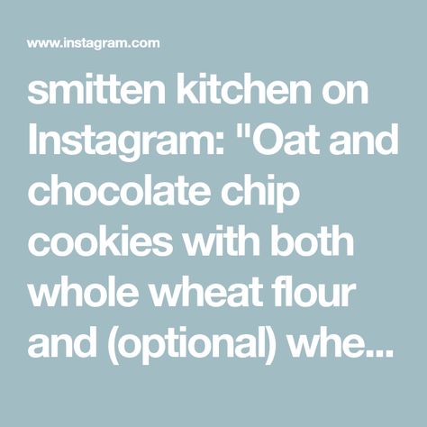 smitten kitchen on Instagram: "Oat and chocolate chip cookies with both whole wheat flour and (optional) wheat germ -- no wait, come back! They're craggier, more nuanced, and flavorful than any oat cookie I've made before and I don't think you'll go back to making them the old way, either. // Whole Wheat Chocolate Oat Cookies on smittenkitchen.com or linked in profile. In more detail: Go to my profile. Click the link "smittenkitchen.com/instagram" Click the photo for the recipe you want and it w Chocolate Oat Cookies, Oat Cookies, Smitten Kitchen, Wheat Germ, Linked In Profile, Whole Wheat Flour, Whole Wheat, Wheat Flour, Chip Cookies