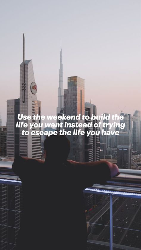 Use Your Weekends To Build The Life You Want, Use The Weekend To Build The Life You Want, Use The Weekend To Build The Life, Building The Life You Want Quotes, Want To Escape Quotes Life, Build The Life You Want Quote, Build The Life You Want, Escape Quotes, Want Quotes