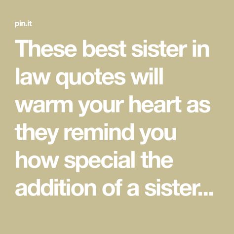 These best sister in law quotes will warm your heart as they remind you how special the addition of a sister in l… | Sister in law quotes, Law quotes, Sister quotes Sister In Law Quotes Meaningful, Best Sister In Law Quotes, Quotes For Sister In Law, Birthday Quotes For Sister, In Law Quotes, Sister In Law Quotes, Quotes Sister, 40th Birthday Quotes, Law Quotes