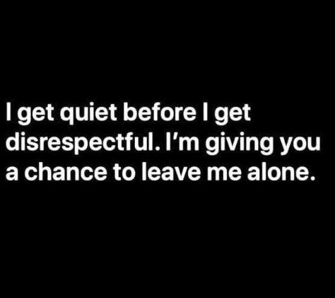 I Get Quiet Before I Get Disrespectful, Leave Quietly Quotes, Fav Quotes, Thought Quotes, Deep Thought, Leave Me Alone, Manifestation Quotes, Deep Thought Quotes, Thoughts Quotes