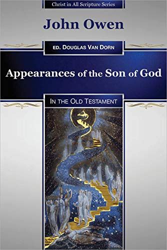 Appearances of the Son of God in the Old Testament (Christ in All Scripture Series Book 1) - Kindle edition by Owen, John, Van Dorn, Douglas. Religion & Spirituality Kindle eBooks @ AmazonSmile. The Angel Of The Lord, Angel Of The Lord, Book Of Hebrews, John Owen, Attributes Of God, The Old Testament, Magnum Opus, Bible Truth, Son Of God