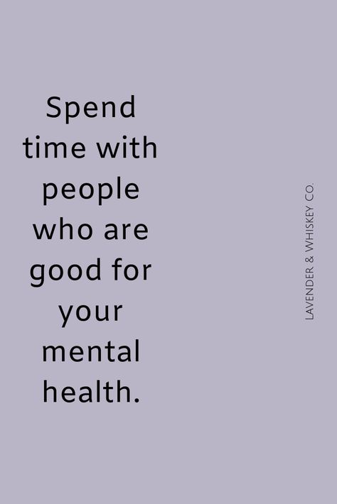 Quotes About Surrounding Yourself With, Surrounding Yourself With Good People, 13 Things Mentally Strong People Don't Do, Protect Your Mental Health, Good People Quotes, Struggle With Mental Health, Social Media Seriously Harms Your Mental, Your Mental Health Is More Important, Social Well Being