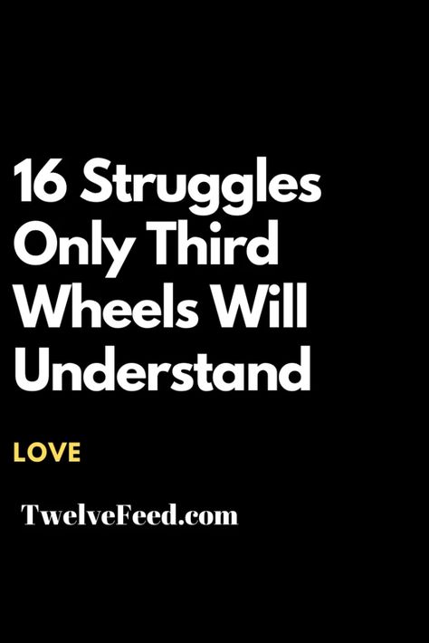 Third Wheeling, Third Wheel Quotes, The Third Wheel, Love Compatibility, Love Quotes For Boyfriend, Third Wheel, Learning To Say No, Love Advice, Love Tips