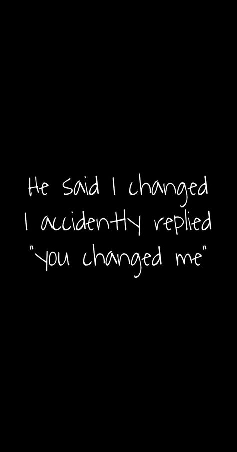 He Changed Me Quotes, He Has Changed Quotes, He Changed Quotes, He Changed Quotes Relationships, Changed Quotes, Zhao Yiqin, You Changed Quotes, Unhealthy Relationships, I Changed