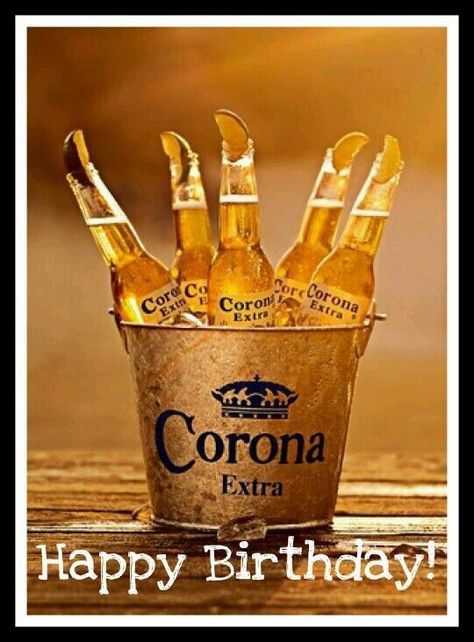 Happy birthday greeting Corona beer OK for man Happy Birthday Beer, Happy Birthday Man, Beer Bucket, Beer Photography, Ice Cold Beer, Beer Birthday, Beer Bottles, Birthday Meme, Cold Beer