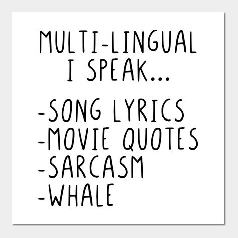 Multi lingual I speak song lyrics movie quotes, Multi, lingual, I, speak, song lyrics, movie quotes, sarcasm, whale, funny, funny sayings, funny quotes, saying, quote, gift, gift idea, sarcasm, humor, -- Choose from our vast selection of art prints and posters to match with your desired size to make the perfect print or poster. Pick your favorite: Movies, TV Shows, Art, and so much more! Available in mini, small, medium, large, and extra-large depending on the design. For men, women, and childre Multi Lingual, Sarcasm Humor, Funny Sayings, Funny Funny, Wall Quotes, Movie Quotes, Song Lyrics, Extra Large, Funny Quotes