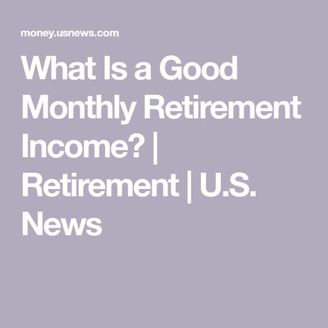 What Is a Good Monthly Retirement Income? | Retirement | U.S. News Annuity Retirement, Retirement Financial Planning, Retirement Planning Finance, Retirement Budget, Retirement Finances, Retirement Strategies, Preparing For Retirement, Retirement Advice, Retirement Income