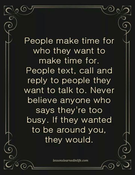 Words of wisdom.  Nobody is REALLY too busy to not respond.  It's a conscious effort they're making. Spending Time Quotes, Tattoos Outdoors, Guy Friendship Quotes, Good Times Quotes, Animals Tattoos, True Friends Quotes, Art Humor, Smart Quotes, Real Friendship Quotes