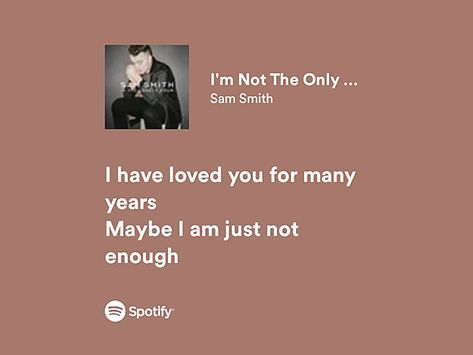 Im Not The Only One Sam Smith, Sam Smith Aesthetic, Sam Smith Lyrics, Swift Lyrics, Love Me More, Not The Only One, Music Lyrics Quotes Songs, Music Taste, Lyrics Aesthetic