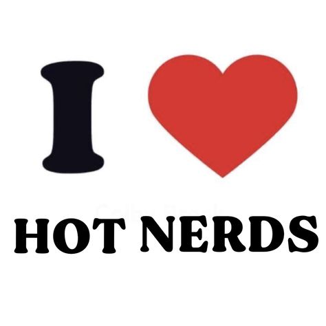 I Love Hot Nerds, Hot Nerds, Inappropriate Thoughts, Im Going Crazy, Silly Me, Just Girl Things, Just Girly Things, Hopeless Romantic, Image Hd