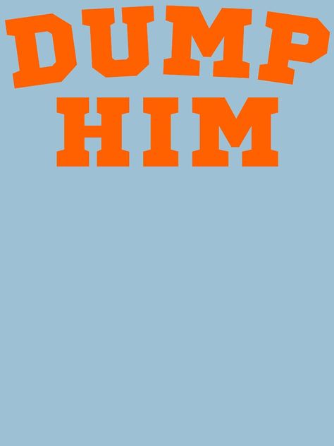 "Dump Him" T-shirt by M-Artie | Redbubble Dump Him T Shirt, Dump Him Wallpaper, Dump Him Aesthetic, Weird Phrases, Dump Him Shirt, Icon Tshirt, Cara Skirt, Dump Him, Justin Bieber Images