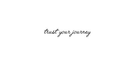 Tattoos About Journey, Short Phrase Tattoos, Trust The Journey Tattoo, My Journey Tattoo, Trust Your Journey Tattoo, Be True To Yourself Tattoo, Short Sayings For Tattoos, Enjoy The Journey Tattoo, Journey Tattoo Ideas