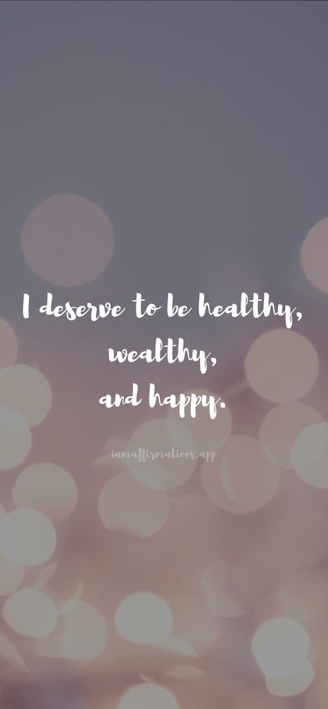 I deserve to be healthy, wealthy, and happy. From the I am app: https://iamaffirmations.app/download Manifestation Board, I Deserve, Healthy Happy, Take Care Of Yourself, You Must, Vision Board, Love You, Health