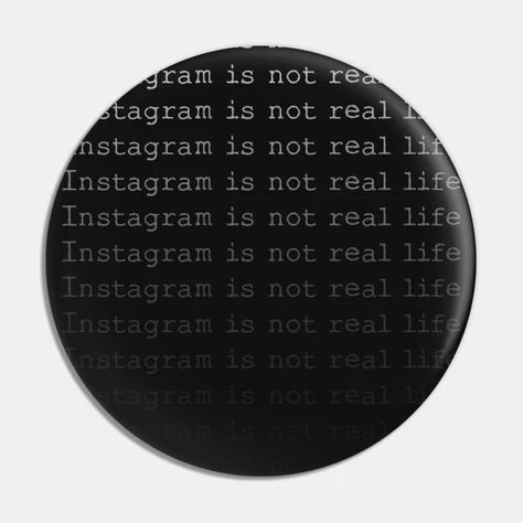 Instagram Is Not Real Life, Pins And Buttons, Real Life, No Instagram, Social Media, Media, Memes, Pins, Quick Saves