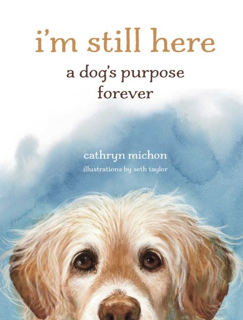 I’m Still Here A Dog's Purpose, A Dogs Purpose, Angel Dog, Dog Quotes Love, Dog Movies, Free Verse, Nothing To Fear, Love Never Dies, I'm Still Here