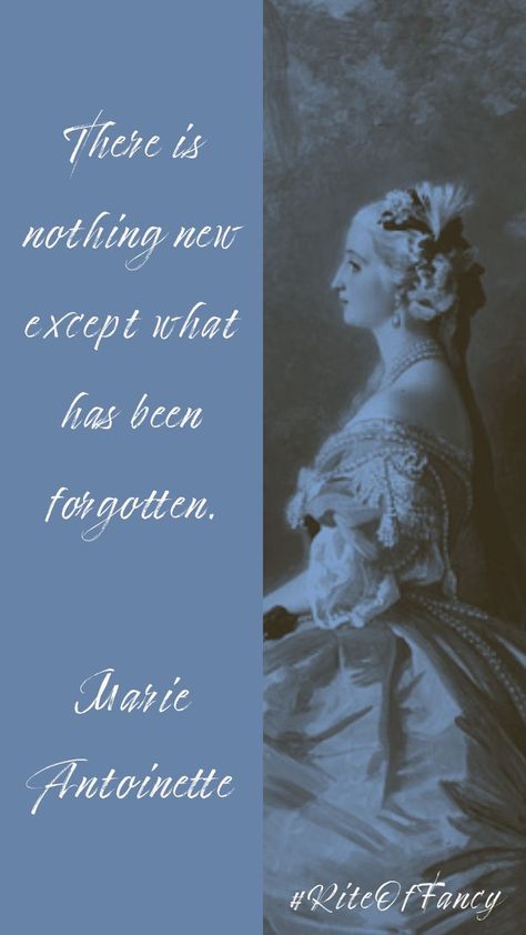 The quote "There is nothing new except what has been forgotten" by Marie Antoinette - Marie Antoinette: An Intimate History - Melanie Clegg - Rite of Fancy Book Recommendations and Reviews #RiteOfFancy Marie Antoinette Quotes, Questions To Ponder, Nothing New, Marie Antoinette, Book Recommendations, Favorite Quotes, History, Quotes, Books