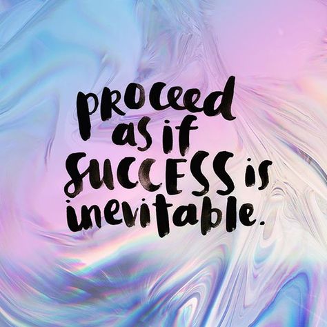 Proceed as if success is inevitable My Success Is Inevitable, Everyday Happy, Amy Tangerine, You Are Worthy, My Side, Healthy Happy, New Beginnings, Beautiful Words, Happy Friday