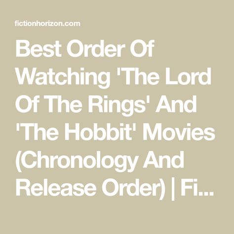 Best Order Of Watching 'The Lord Of The Rings' And 'The Hobbit' Movies (Chronology And Release Order) | Fiction Horizon Lord Of The Rings Movies In Order, Lotr Movies, The Hobbit Movies, Elijah Wood, Desolation Of Smaug, An Unexpected Journey, The Two Towers, Fellowship Of The Ring, The Lord Of The Rings