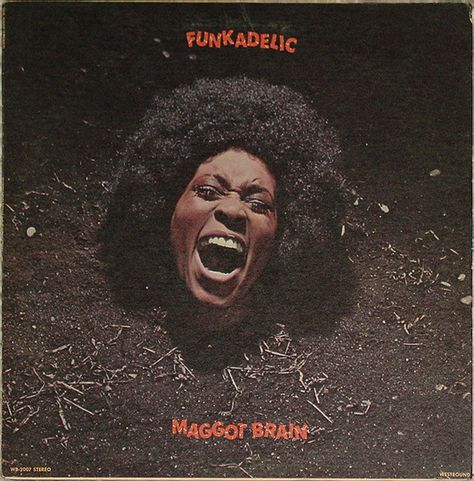 Funkadelic - Maggot Brain Maggot Brain, George Clinton, Cool Album Covers, The Family Stone, Rough Trade, Soul Funk, James Brown, Mötley Crüe, Best Albums