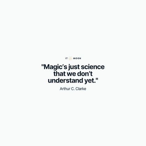 "Magic’s just science that we don’t understand yet." — Arthur C. Clarke Arthur C Clarke, Social Graphics, Don't Fear The Reaper, Science Quotes, Magic Quotes, Moon Magic, Dont Understand, Science, Quotes