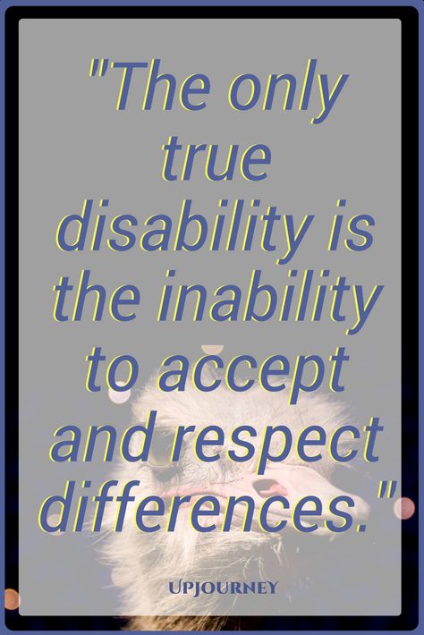 Respect Quotes: The only true disability is the inability to accept and respect differences. People With Disabilities Quotes, Differences Quotes, Neurodivergent Quotes, Special Needs Quotes, Trust In A Relationship, Quotes About Strength And Love, Respect Quotes, Inspirational Quotes About Strength, Awareness Quotes