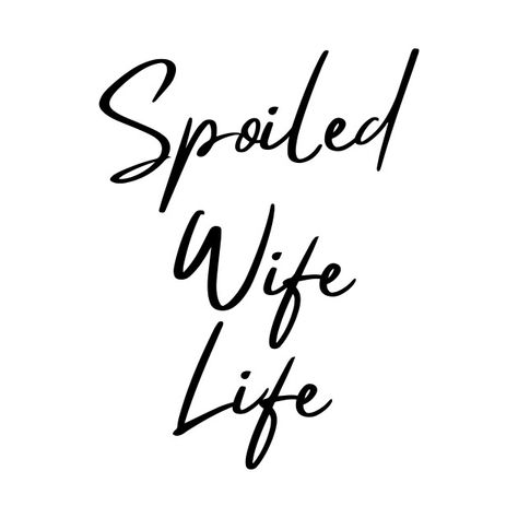 Spoiled Quotes, Spoiled Girlfriend, Spoiled Wife, Affirmation Board, Vision Board Images, Happy Wife Happy Life, Wife Gifts, Wife Quotes, Life Vision Board