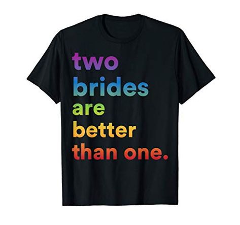 15 Two Brides Are Better Than One Wedding Gift Ideas Two Brides, Lesbian Wedding, Wedding Couple, Bachelorette Party, Rainbow, T Shirt