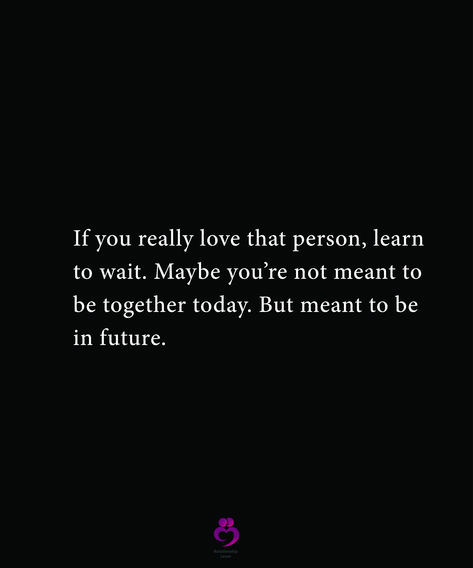 If you really love that person, learn to wait. Maybe you’re not meant to be together today. But meant to be in future. #relationshipquotes #womenquotes If You Really Love Someone Quotes, If You Really Love Someone Learn To Wait, Waiting To Be Together Quotes, If Meant To Be It Will Be, Love That Wasn't Meant To Be, We Will Be Together Soon Quotes, Maybe We Are Not Meant To Be Together, Waiting For That One Person To Text You, When Two People Are Meant To Be Together But Cant