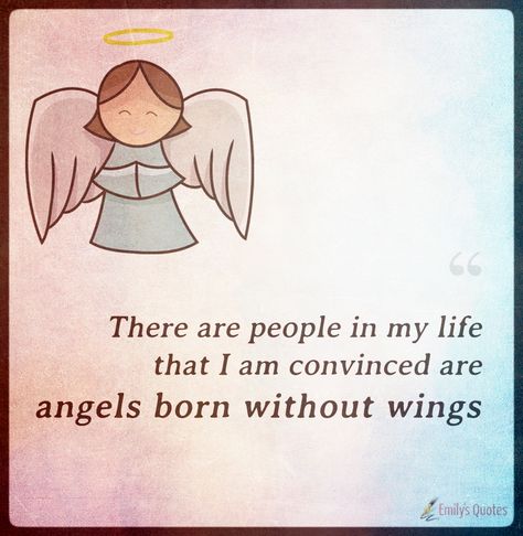 There are people in my life that I am convinced are angels born without wings Inspirational Quotes With Images, Better Life Quotes, Nice Things, Amazing Quotes, In My Life, Image Quotes, Some People, Better Life, Inspirational Words