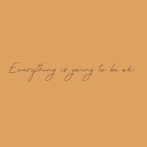 Everything’s Going To Be Ok, You’re Okay Tattoo, Everything Is Going To Be Ok Tattoo, Everything Will Be Okay Tattoo, Everything Is Going To Be Okay, Everything Goes Tattoo, Everything Will Be Ok Tattoo, Everything Is Going To Be Ok, It Will Be Ok Quotes