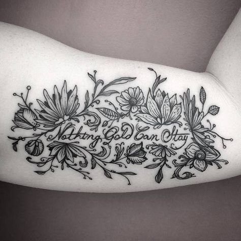 Illustrative flower tattoo that includes the quote "Nothing gold can stay"… Quote Tattoo On Bicep Women, Dino Nemec, December Tattoo, Inner Elbow Tattoos, Arm Quote Tattoos, Nothing Gold Can Stay, Flower Tattoo Back, Quote Tattoo, Flower Tattoo Shoulder