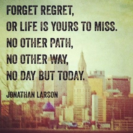 Forget regret, Or life is yours to miss. No other path, No other... | Jonathan Larson Picture Quotes | Quoteswave Rent Musical Quotes, Rent Quotes, Rent The Musical, Broadway Quotes, Rent Musical, Vincent Van Gogh Quotes, Jonathan Larson, Musical Quotes, Dancing Through Life