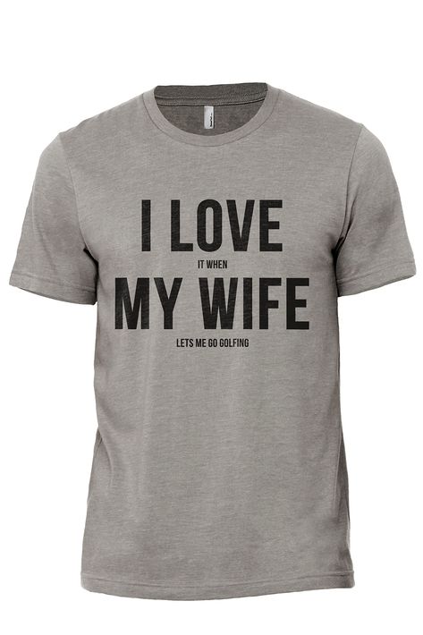 Let Me Go, Golf T Shirts, Graphic Tee Shirts, My Wife, I Love It, Modern Fit, Casual T Shirts, Branded T Shirts, The Well